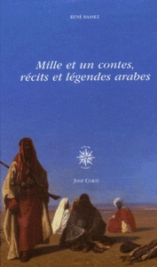 Mille et un contes, rcits et lgendes arabes en 2 volumes : Anthologie tablie par Ren Basset (1924-1926) par Ren Basset
