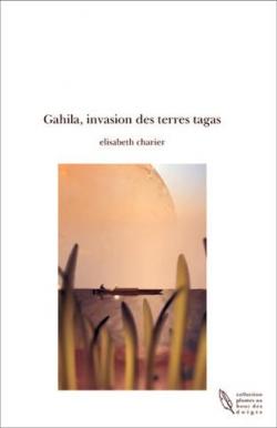 Gahila, invasion des terres tagas par Elisabeth Charier