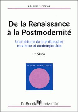 De la Renaissance  la postmodernit: Une histoire de la philosophie moderne et contemporaine par Gilbert Hottois