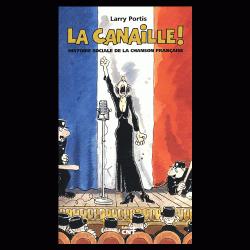 La Canaille ! - Histoire Sociale De La Chanson Franaise par Larry Portis