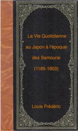 La Vie Quotidienne au Japon  l'poque des Samoura (1185-1603). par Louis Frdric