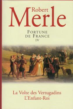 Fortune de France 04 : La Volte des Vertugadins - L'Enfant Roi par Robert Merle