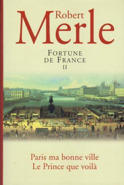 Fortune de France 02 :  Paris ma bonne ville - Le Prince que voil par Robert Merle