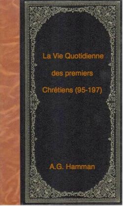 La Vie Quotidienne des premiers Chrtiens (95-197). par Adalbert-Gautier Hamman