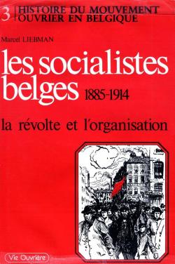 Les socialistes belges, 1885-1914 : La rvolte et l'organisation par Marcel Liebman