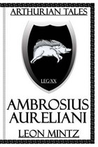 Arthurian Tales - Volume 1 - Ambrosius Aureliani par Leon Mintz