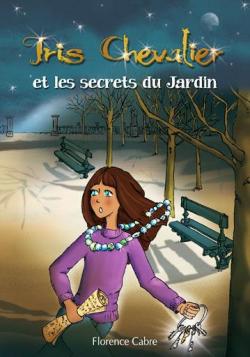 Iris Chevalier et les secrets du Jardin par Florence Cabre