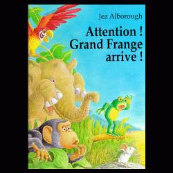 Attention ! Grand Frange arrive ! par Jez Alborough