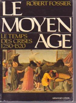 Le Moyen Age. Tome 3 : Le temps des crise, 1250 1520 par Robert Fossier