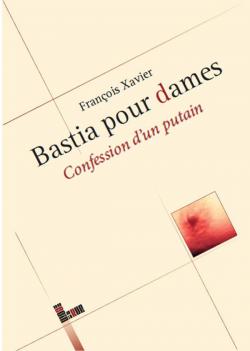 Bastia pour dames : Confession d'un putain par Franois-Xavier Luciani
