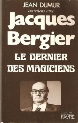 Entretiens avec Jacques Bergier le dernier des magiciens par Jean Dumur