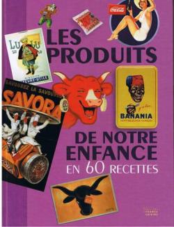 Les produits de notre enfance en 60 recettes par  France Loisirs
