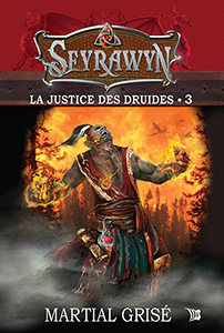 Seyrawyn, tome 3 : La Justice des druides par Martial Gris