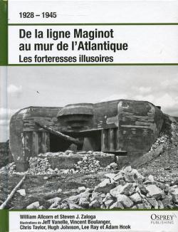 De la ligne Maginot au mur de l'Atlantique - Les forteresses illusoires par Steven Zaloga