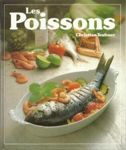 Les Poissons : 120 recettes illustres pour toutes les occasions par Christian Teubner