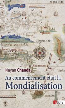 Au commencement tait la mondialisation : La grande saga des aventuriers, missionnaires, soldats et marchands par Nayan Chanda
