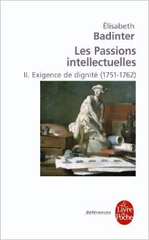 Les passions intellectuelles, tome 2 : Exigence de dignit (1751-1792) par lisabeth Badinter