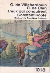Geoffroy de Villehardouin, Robert de Clari : Ceux qui conquirent Constantinople par Robert de Clari