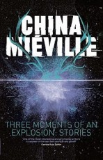 Three Moments of an Explosion par China Miville