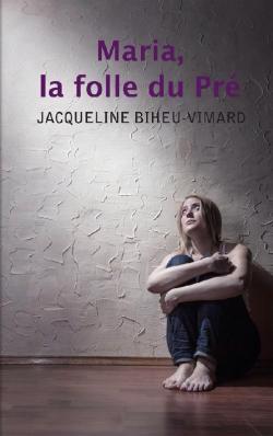 Maria, la folle du Pr par Jacqueline Biheu-Vimard