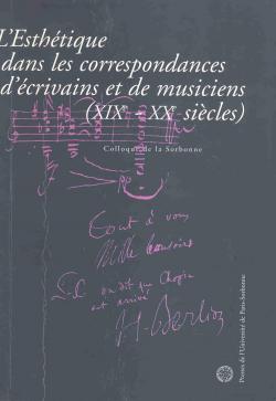 L'esthtique dans correspondances crivains et musiciens, 19e-20e sicles. par Arlette Michel