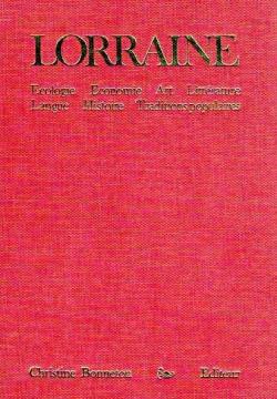 Lorraine. Ecologie, Economie, Art, Littrature, Langue, Histoire, Traditions populaires par Michel Parisse