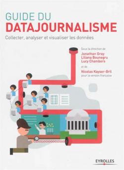 Guide du datajournalisme : collecter, analyser et visualiser les donnes par Jonathan Gray