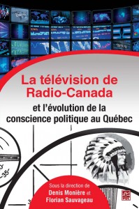 La tlvision de Radio-Canada et l'volution de la conscience politique au Qubec par Denis Moniere