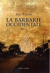La Barbarie Occidentale par Jean Wysock