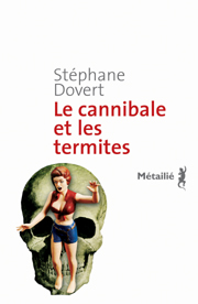 Le cannibale et les termites par Stéphane Dovert