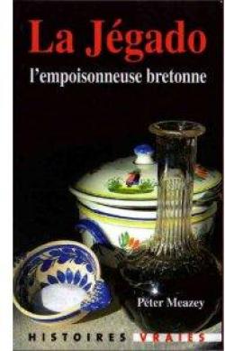 La Jegado : L'empoisonneuse bretonne par Peter Meazey
