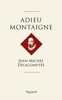 Adieu Montaigne par Jean-Michel Delacompte