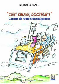 C'est grave docteur? Carnets de route d'un (im)patient par Michel Cluzel
