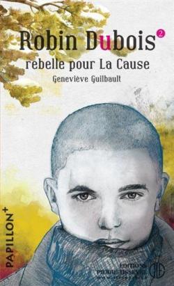 Robin Dubois, tome 2 : Rebelle pour la cause par Genevive Guilbault