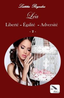 Prisonnire d'une cage dore, tome 2 : La, Libert - Egalit - Adversit par Latitia Reynders