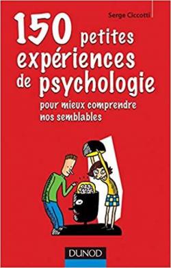 150 petites expriences de psychologie pour mieux comprendre nos semblables par Serge Ciccotti