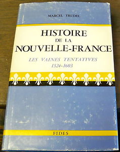 Histoire de la Nouvelle-France: T.1, Les vaines tentatives 1524-1603 par Marcel Trudel