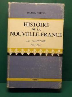 Histoire de la Nouvelle-France, t.II: Le comptoir, 1604-1627 par Marcel Trudel