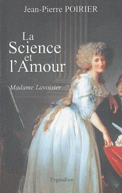 La science et l'amour : Madame Lavoisier par Jean-Pierre Poirier