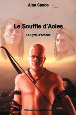 Le Cycle d'Ardalia, tome 1 : Le Souffle d'Aoles par Alan Spade