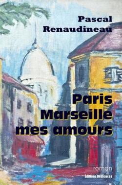 Paris, Marseille, mes amours par Pascal Renaudineau