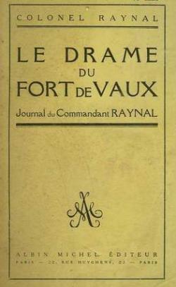 Le drame du Fort de Vaux par Colonel Sylvain Eugne Raynal