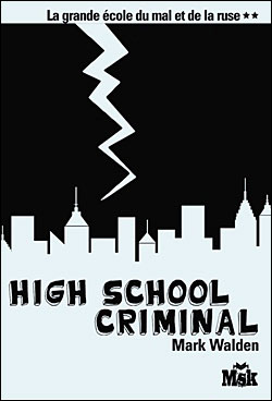 Grande Ecole du mal et de la ruse, tome 2 : High School Criminal par Mark Walden
