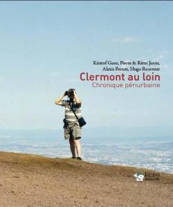 Clermont au Loin, Chronique Periurbaine par Kristof Guez