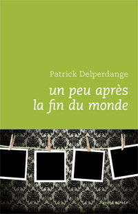 Un peu aprs la fin du monde par Patrick Delperdange