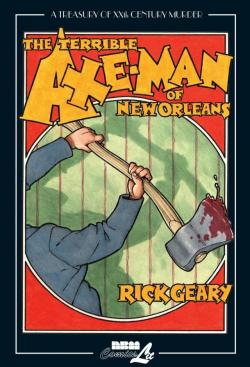 A Treasury of XXth Century Murder: The Terrible Axe-Man of New Orleans par Rick Geary