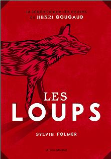 Les loups : Lgendes, peurs bleues, fables et fantaisies du temps o ils taient  nos portes par Sylvie Folmer