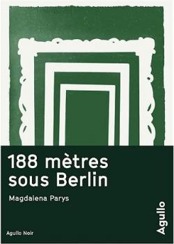 188 mtres sous Berlin par Magdalena Parys
