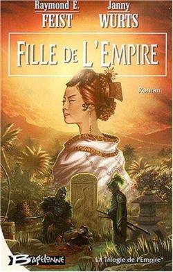 La Trilogie de l'Empire, tome 1 : Fille de l'Empire par Raymond E. Feist