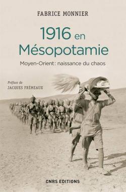 1916 en Msopotamie. Moyen-Orient : naissance du chaos par Fabrice Monnier